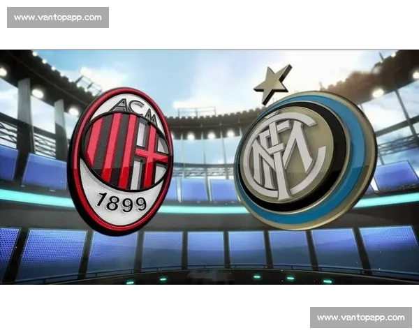 米兰德比前瞻，红黑蓝军激情碰撞，谁能笑到最后